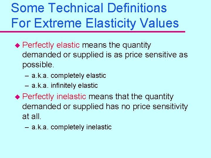 Some Technical Definitions For Extreme Elasticity Values u Perfectly elastic means the quantity demanded