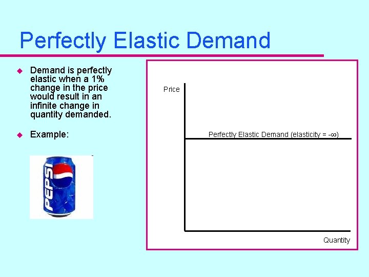Perfectly Elastic Demand u u Demand is perfectly elastic when a 1% change in