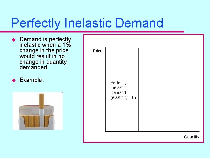 Perfectly Inelastic Demand u u Demand is perfectly inelastic when a 1% change in