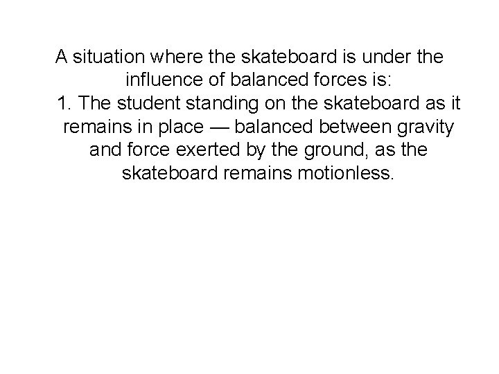 A situation where the skateboard is under the influence of balanced forces is: 1.