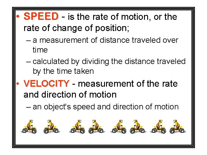  • SPEED - is the rate of motion, or the rate of change