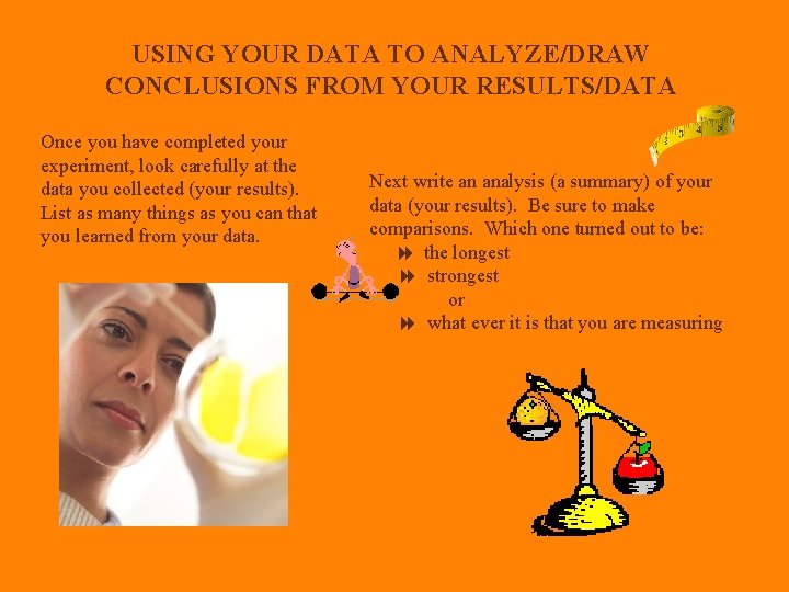 USING YOUR DATA TO ANALYZE/DRAW CONCLUSIONS FROM YOUR RESULTS/DATA Once you have completed your