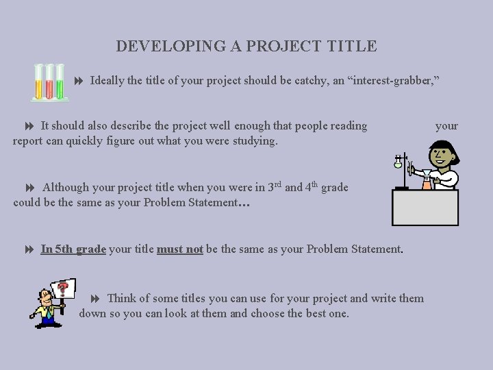 DEVELOPING A PROJECT TITLE Ideally the title of your project should be catchy, an