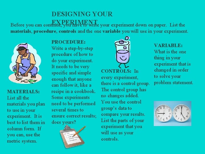 DESIGNING YOUR EXPERIMENT Before you can continue, you have to write your experiment down