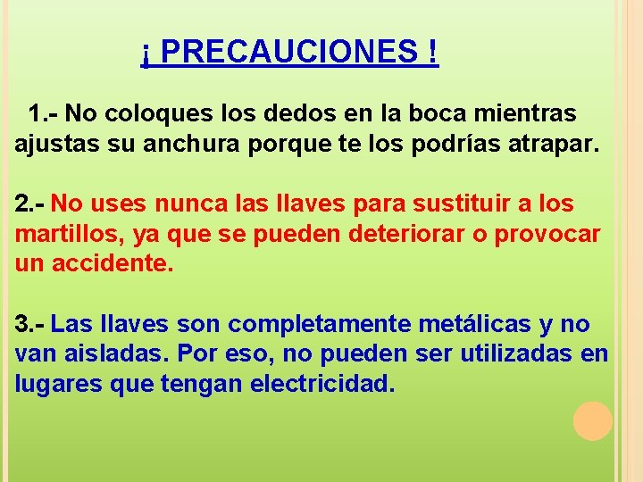 ¡ PRECAUCIONES ! 1. - No coloques los dedos en la boca mientras ajustas