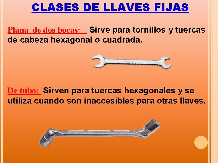 CLASES DE LLAVES FIJAS Plana de dos bocas: Sirve para tornillos y tuercas de