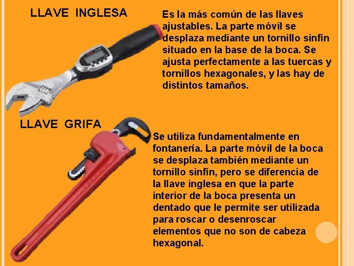 LLAVE INGLESA Es la más común de las llaves ajustables. La parte móvil se