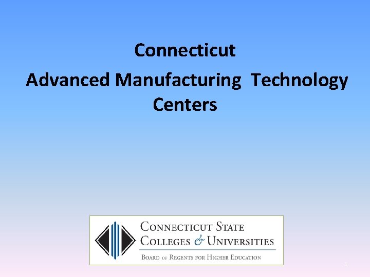 Connecticut Advanced Manufacturing Technology Centers 1 