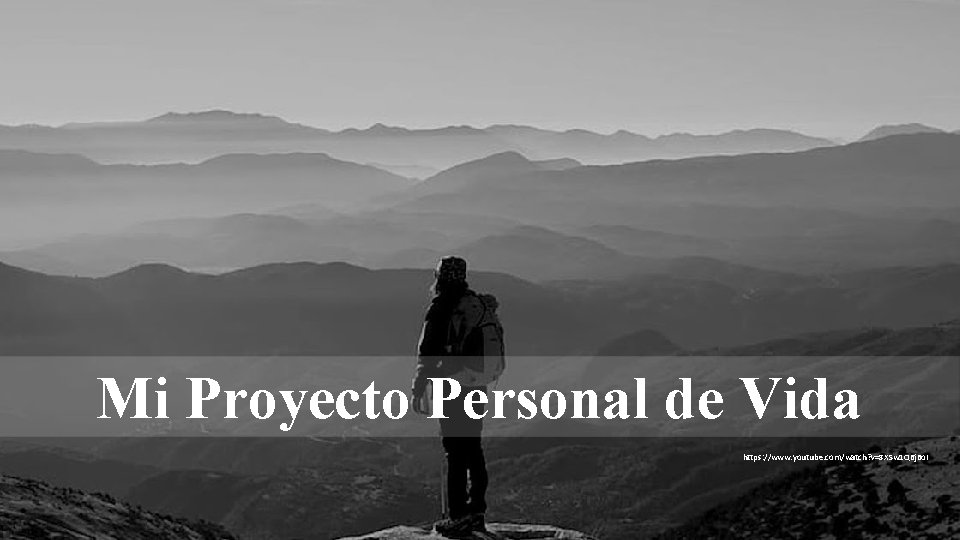 Mi Proyecto Personal de Vida https: //www. youtube. com/watch? v=8 XSw 1 Q 6