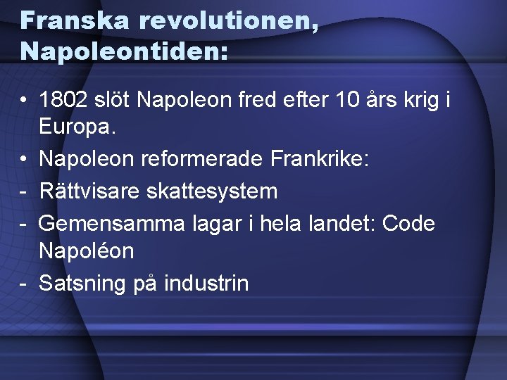 Franska revolutionen, Napoleontiden: • 1802 slöt Napoleon fred efter 10 års krig i Europa.