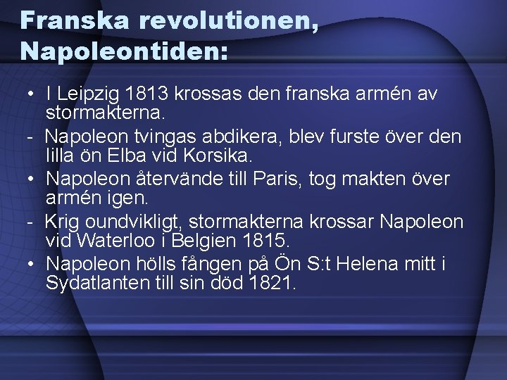 Franska revolutionen, Napoleontiden: • I Leipzig 1813 krossas den franska armén av stormakterna. -