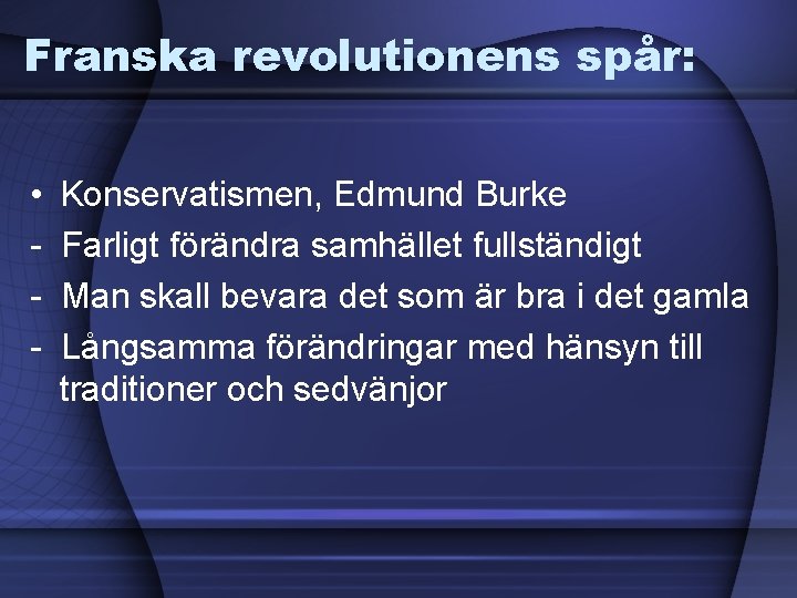 Franska revolutionens spår: • - Konservatismen, Edmund Burke Farligt förändra samhället fullständigt Man skall