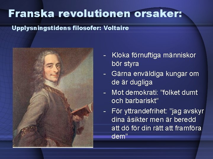 Franska revolutionen orsaker: Upplysningstidens filosofer: Voltaire - Kloka förnuftiga människor bör styra - Gärna