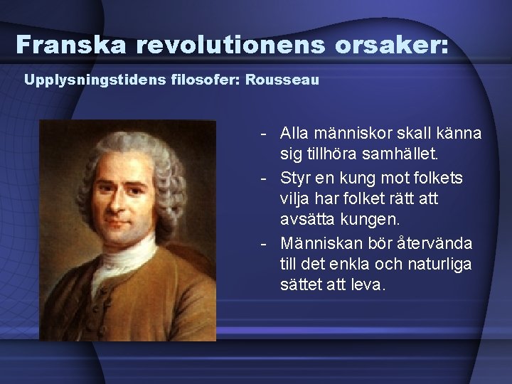 Franska revolutionens orsaker: Upplysningstidens filosofer: Rousseau - Alla människor skall känna sig tillhöra samhället.