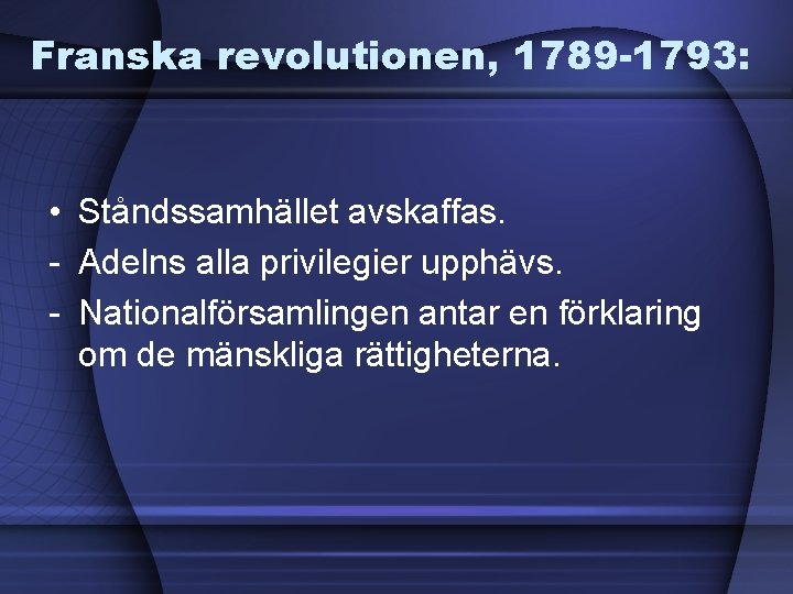 Franska revolutionen, 1789 -1793: • Ståndssamhället avskaffas. - Adelns alla privilegier upphävs. - Nationalförsamlingen