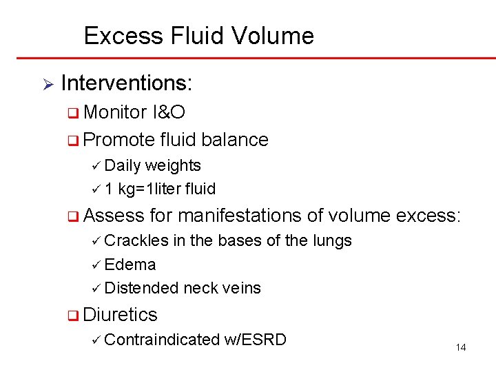 Excess Fluid Volume Ø Interventions: q Monitor I&O q Promote fluid balance ü Daily