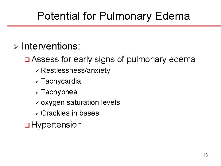 Potential for Pulmonary Edema Ø Interventions: q Assess for early signs of pulmonary edema