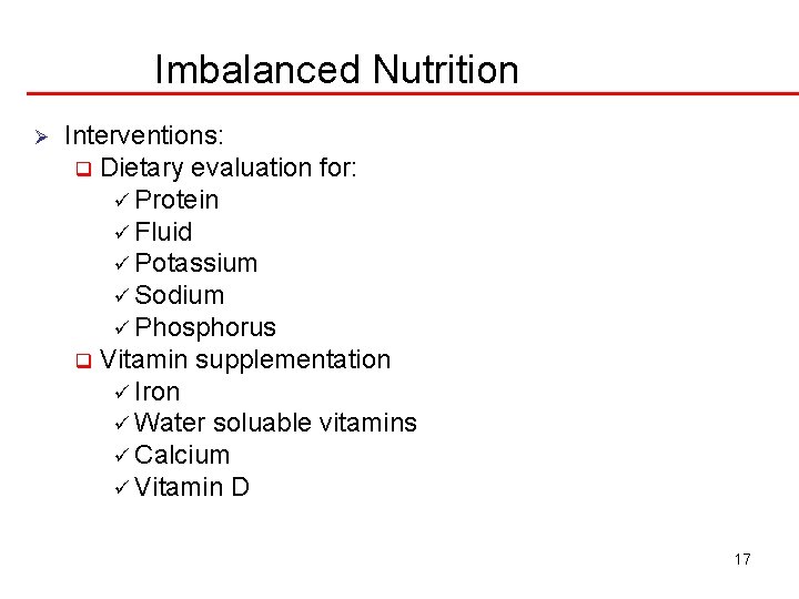 Imbalanced Nutrition Ø Interventions: q Dietary evaluation for: ü Protein ü Fluid ü Potassium