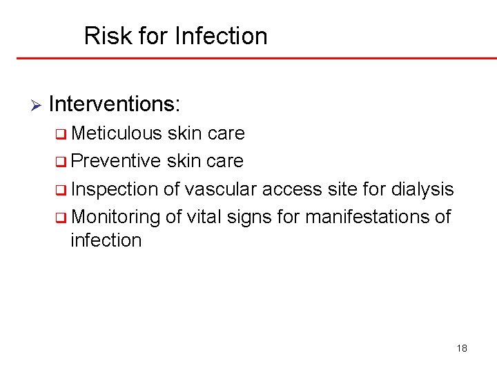 Risk for Infection Ø Interventions: q Meticulous skin care q Preventive skin care q