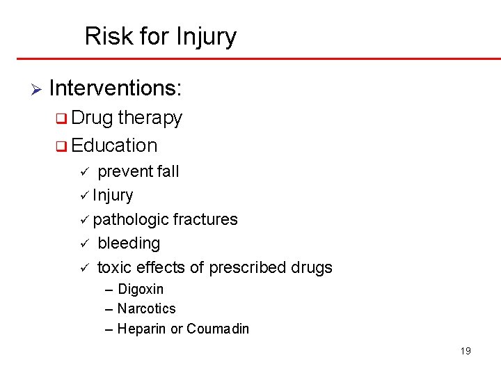 Risk for Injury Ø Interventions: q Drug therapy q Education prevent fall ü Injury