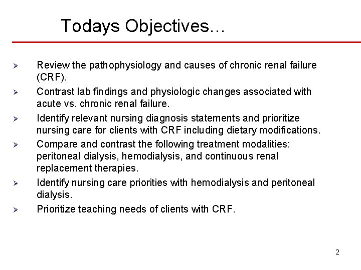 Todays Objectives… Ø Ø Ø Review the pathophysiology and causes of chronic renal failure