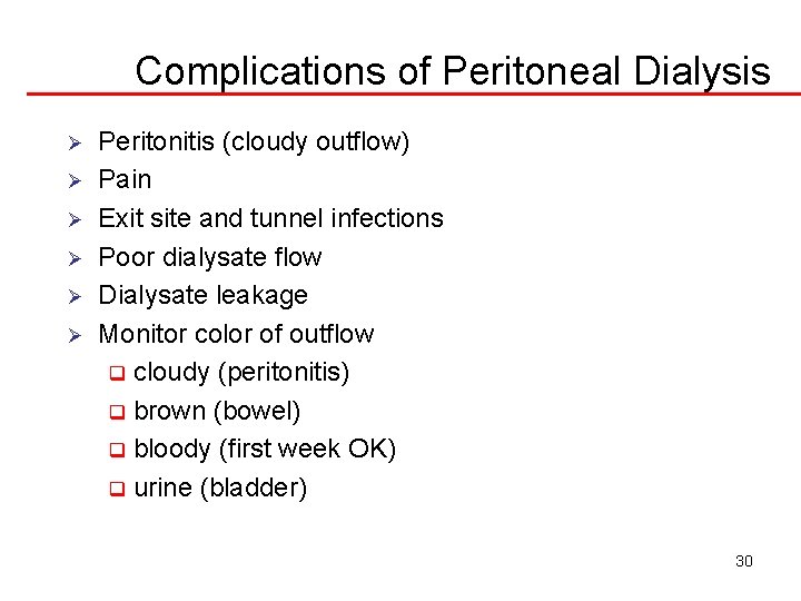 Complications of Peritoneal Dialysis Ø Ø Ø Peritonitis (cloudy outflow) Pain Exit site and