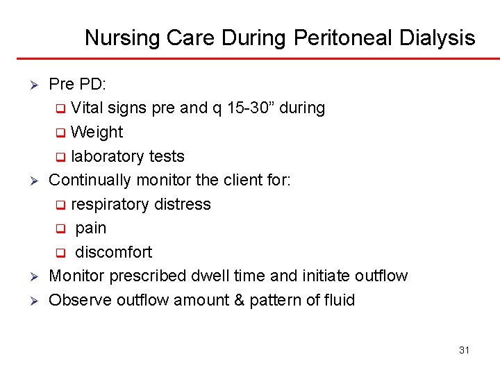 Nursing Care During Peritoneal Dialysis Ø Ø Pre PD: q Vital signs pre and