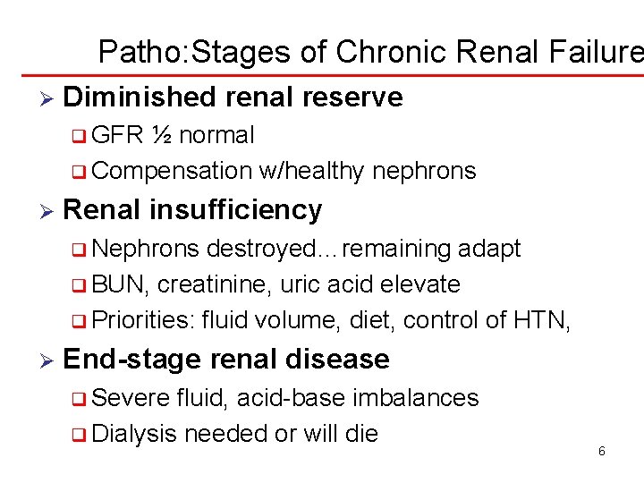 Patho: Stages of Chronic Renal Failure Ø Diminished renal reserve q GFR ½ normal