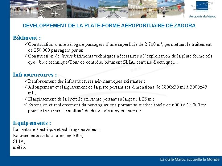 DÉVELOPPEMENT DE LA PLATE-FORME AÉROPORTUAIRE DE ZAGORA Bâtiment : ü Construction d’une aérogare passagers