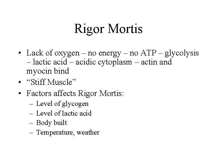 Rigor Mortis • Lack of oxygen – no energy – no ATP – glycolysis Rigor Mortis • Lack of oxygen – no energy – no ATP – glycolysis