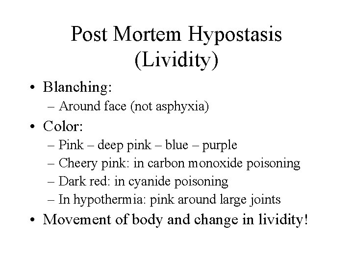 Post Mortem Hypostasis (Lividity) • Blanching: – Around face (not asphyxia) • Color: – Post Mortem Hypostasis (Lividity) • Blanching: – Around face (not asphyxia) • Color: –