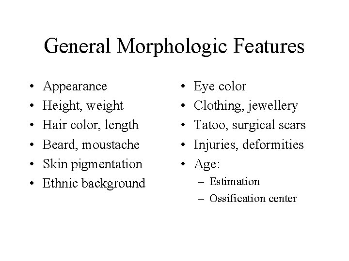General Morphologic Features • • • Appearance Height, weight Hair color, length Beard, moustache General Morphologic Features • • • Appearance Height, weight Hair color, length Beard, moustache