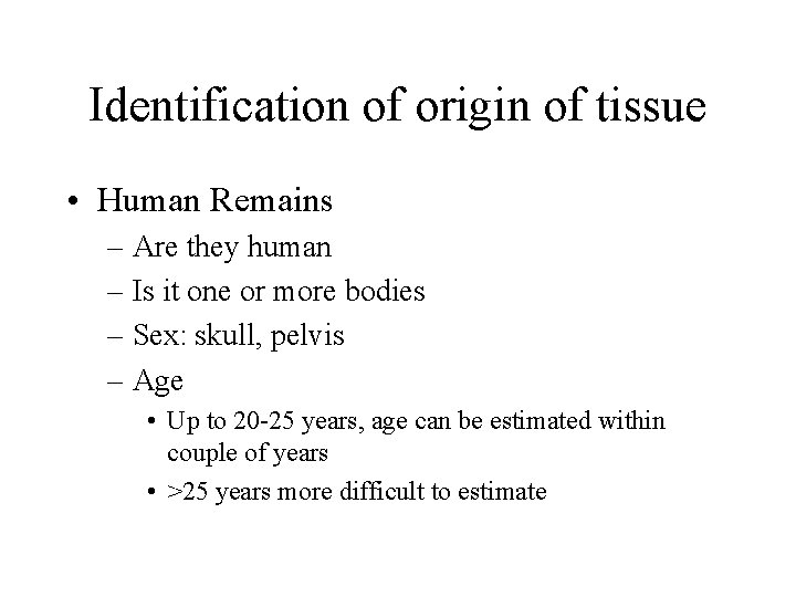 Identification of origin of tissue • Human Remains – Are they human – Is Identification of origin of tissue • Human Remains – Are they human – Is