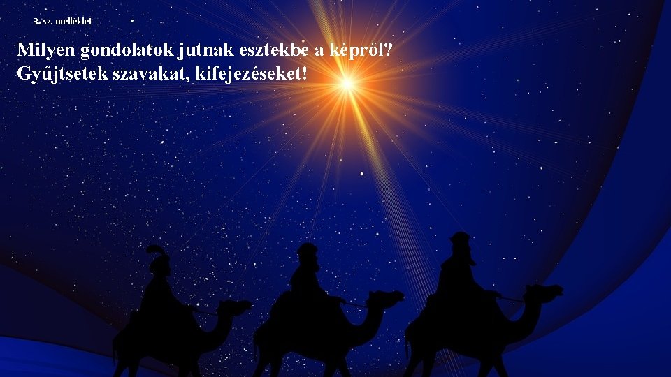 3. sz. melléklet Milyen gondolatok jutnak esztekbe a képről? Gyűjtsetek szavakat, kifejezéseket! 
