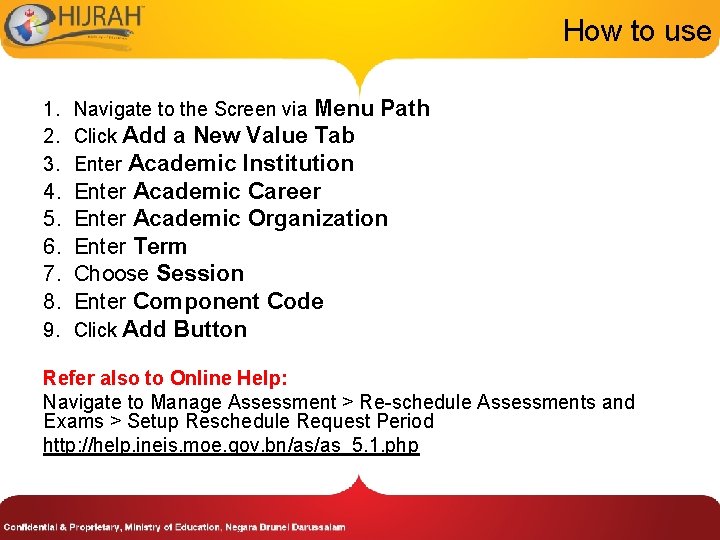 How to use 1. Navigate to the Screen via Menu Path 2. Click Add