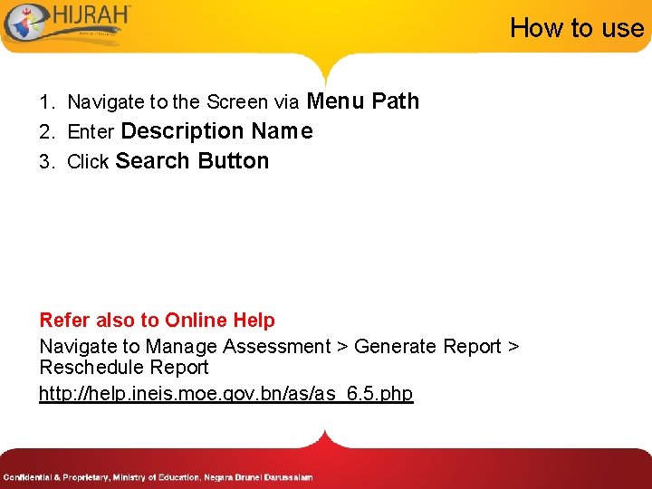 How to use 1. Navigate to the Screen via Menu Path 2. Enter Description