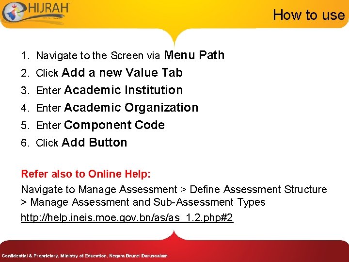 How to use 1. Navigate to the Screen via Menu Path 2. Click Add