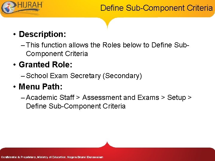 Define Sub-Component Criteria • Description: – This function allows the Roles below to Define