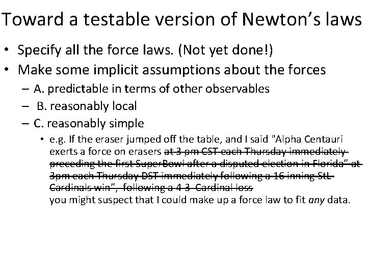 Toward a testable version of Newton’s laws • Specify all the force laws. (Not