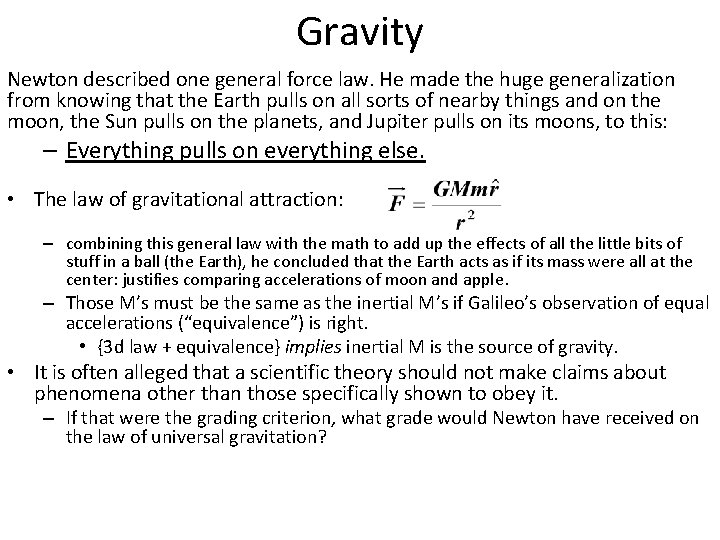 Gravity Newton described one general force law. He made the huge generalization from knowing