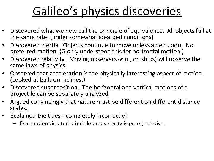 Galileo’s physics discoveries • Discovered what we now call the principle of equivalence. All