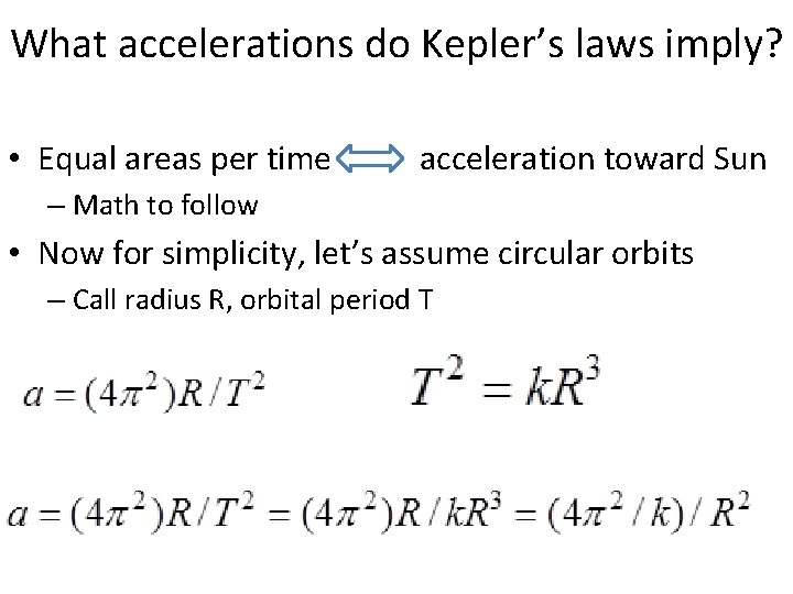 What accelerations do Kepler’s laws imply? • Equal areas per time acceleration toward Sun