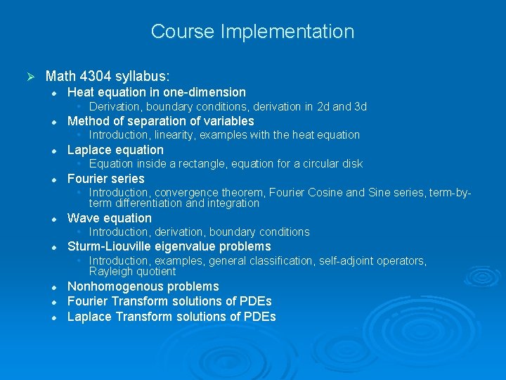 Course Implementation Ø Math 4304 syllabus: l Heat equation in one-dimension • Derivation, boundary