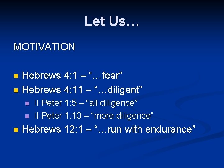 Let Us… MOTIVATION Hebrews 4: 1 – “…fear” n Hebrews 4: 11 – “…diligent”