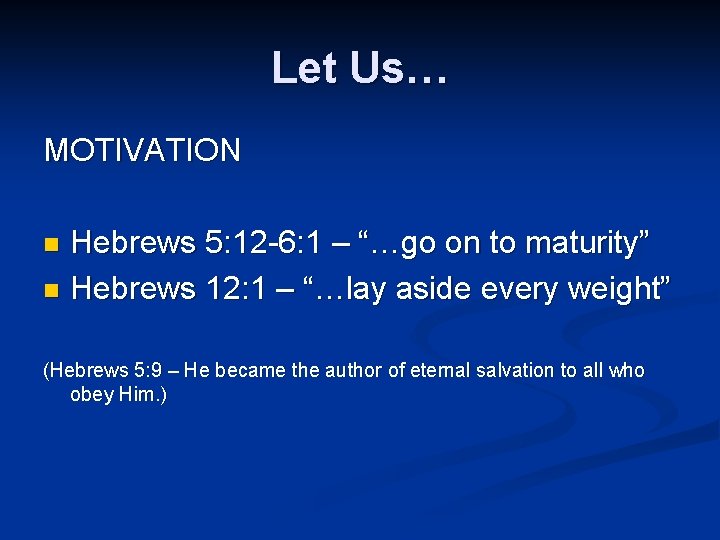 Let Us… MOTIVATION Hebrews 5: 12 -6: 1 – “…go on to maturity” n