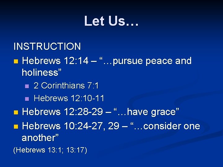 Let Us… INSTRUCTION n Hebrews 12: 14 – “…pursue peace and holiness” n n