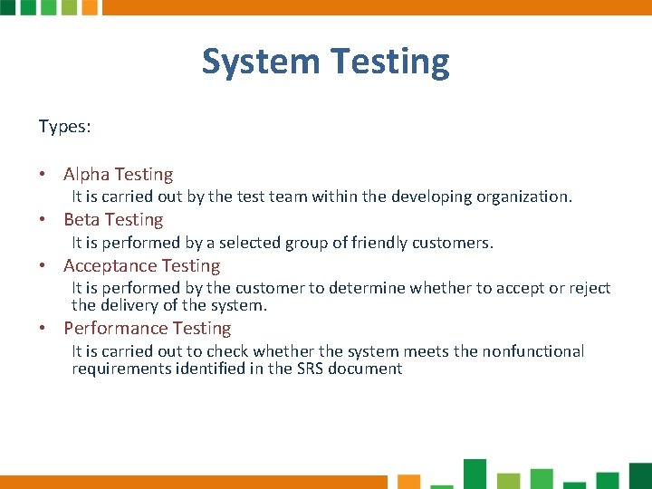 System Testing Types: • Alpha Testing It is carried out by the test team