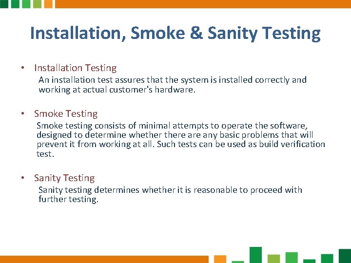 Installation, Smoke & Sanity Testing • Installation Testing An installation test assures that the