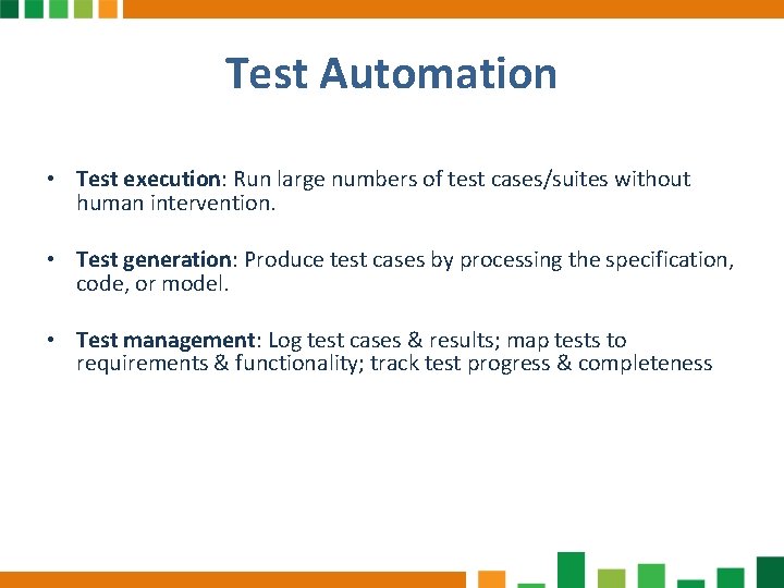 Test Automation • Test execution: Run large numbers of test cases/suites without human intervention.