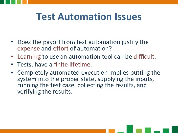 Test Automation Issues • Does the payoff from test automation justify the expense and